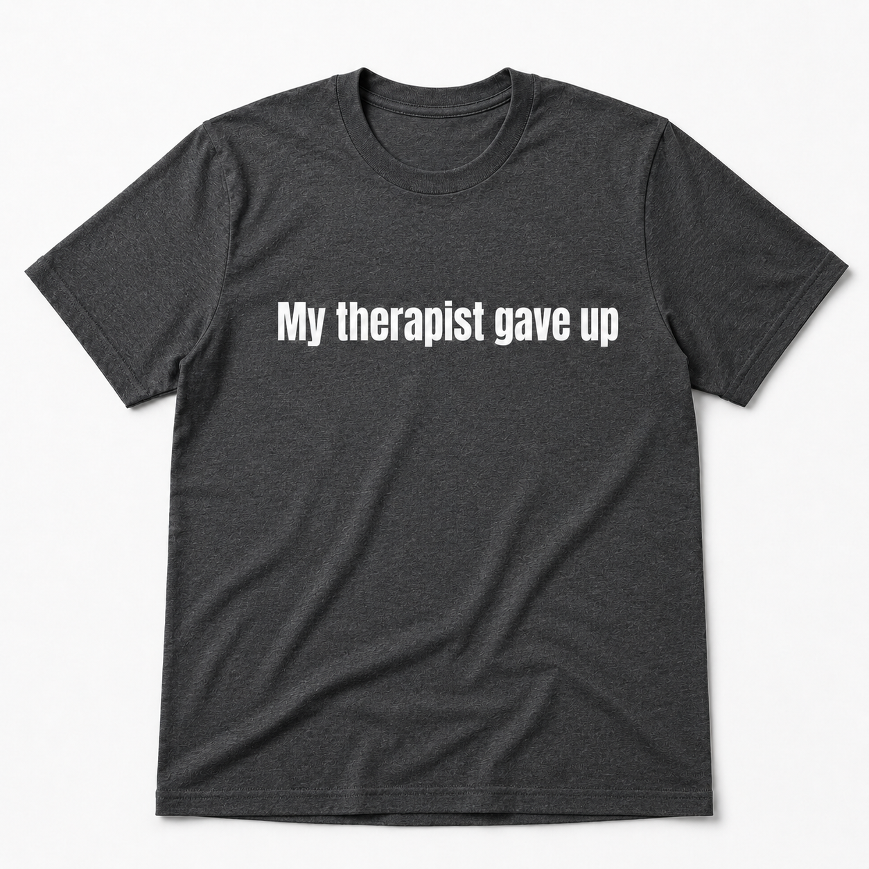 My Therapist Gave Up Shirt – Funny Dark Humor Graphic Tee