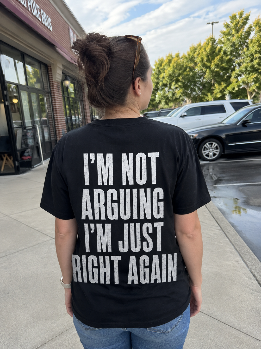 I’m Not Arguing, I’m Just Right Again – Funny Sarcastic Back Print T-Shirt