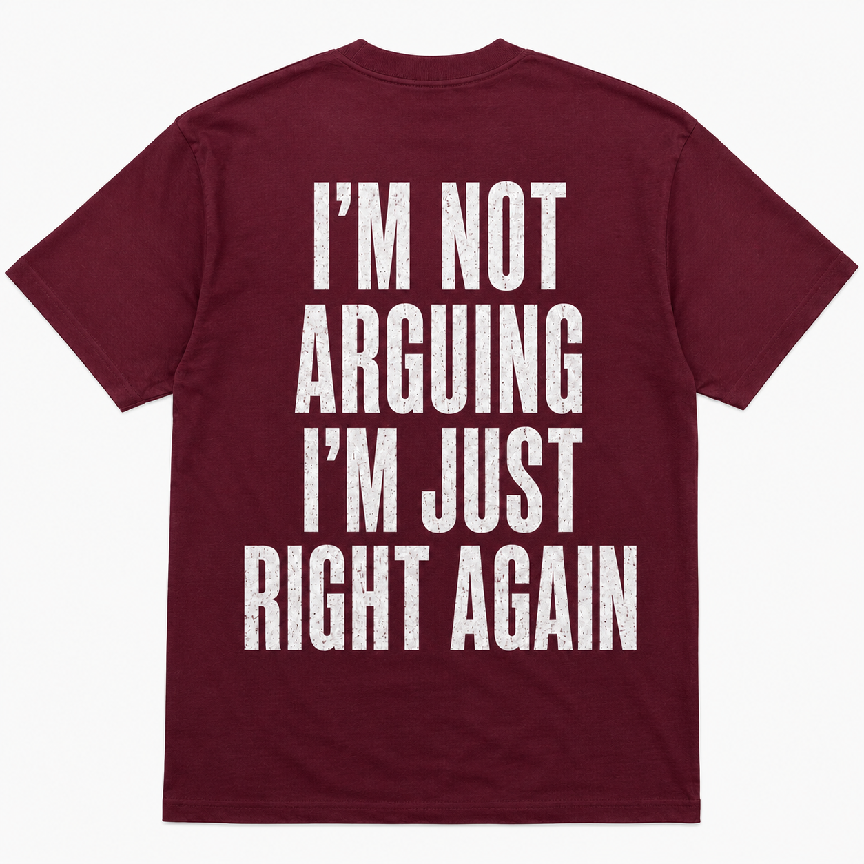 I’m Not Arguing, I’m Just Right Again – Funny Sarcastic Back Print T-Shirt