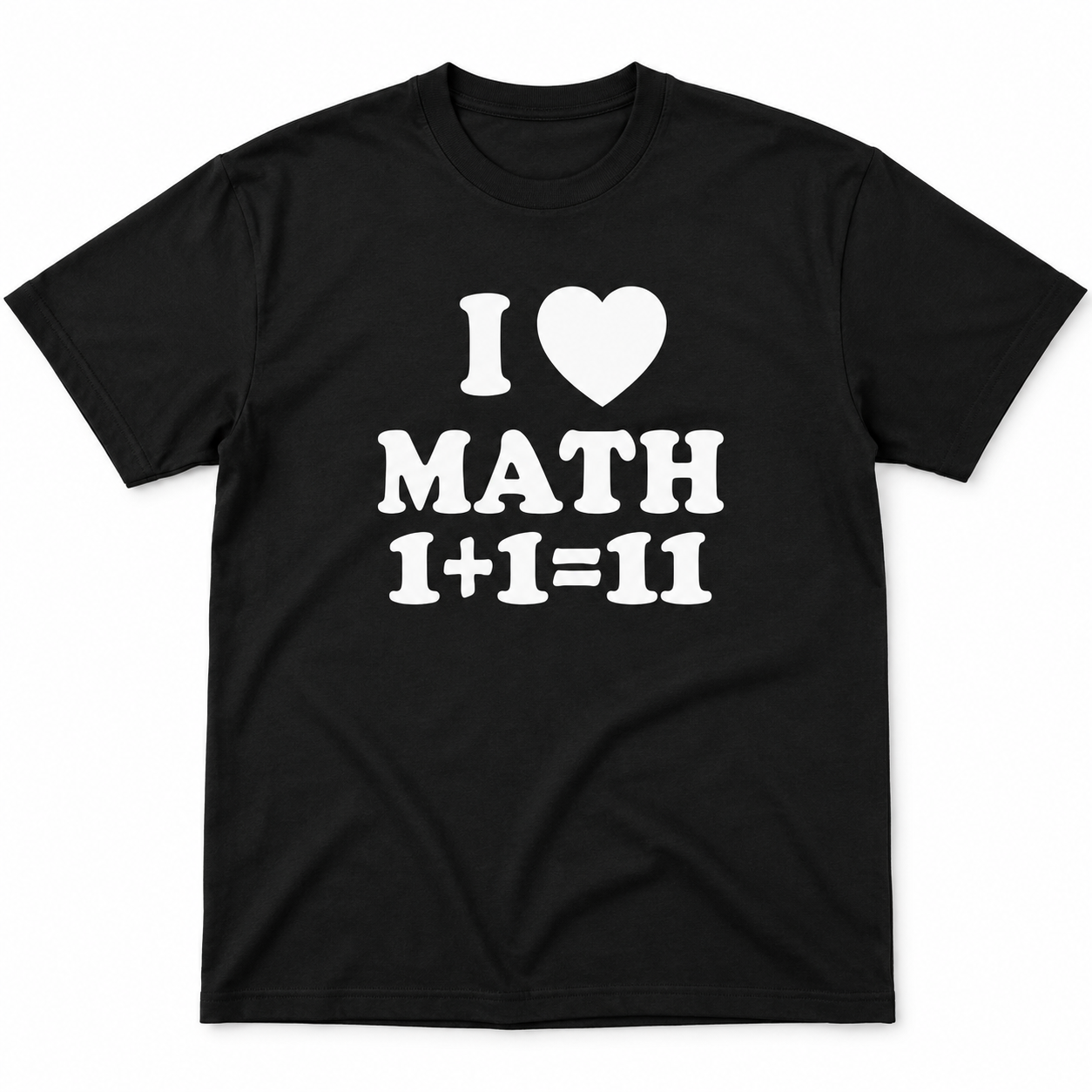 I Love Math 1+1=11 Shirt – Funny Math Teacher & Nerd Graphic Tee