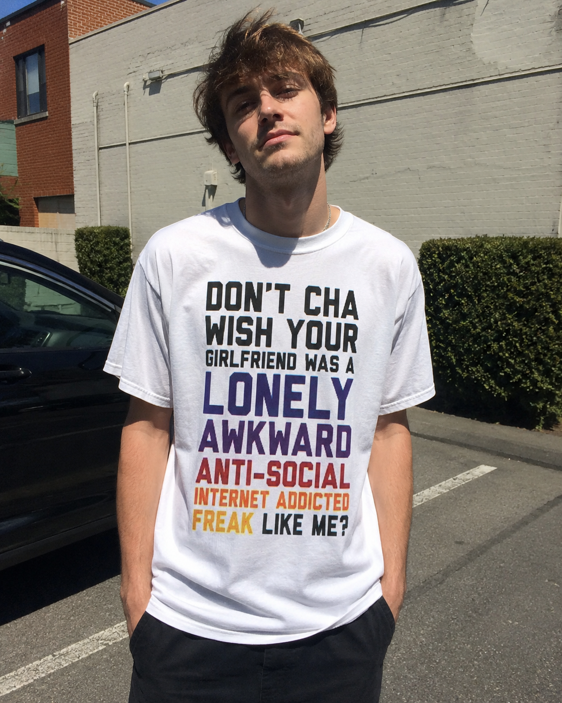 Don’t Cha Wish Your Girlfriend Was a Lonely Awkward Freak Funny T-Shirt