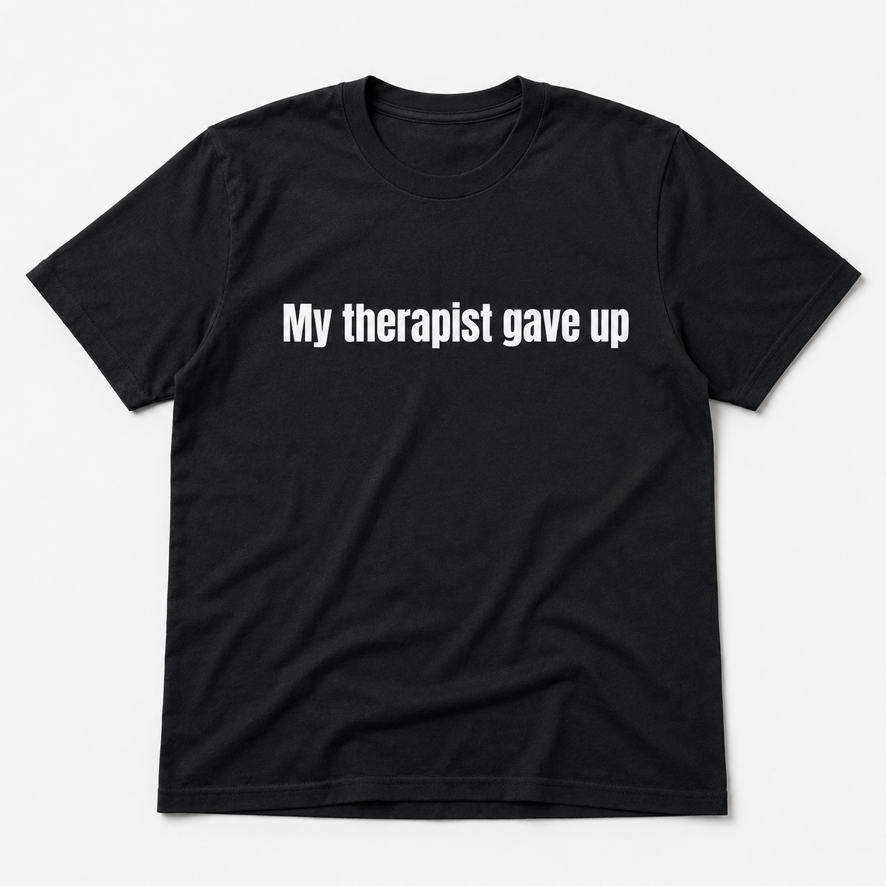 My Therapist Gave Up Shirt – Funny Dark Humor Graphic Tee