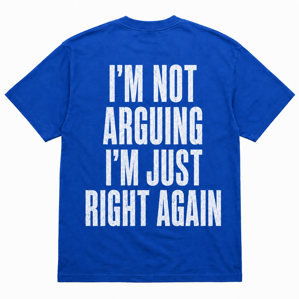 I’m Not Arguing, I’m Just Right Again – Funny Sarcastic Back Print T-Shirt
