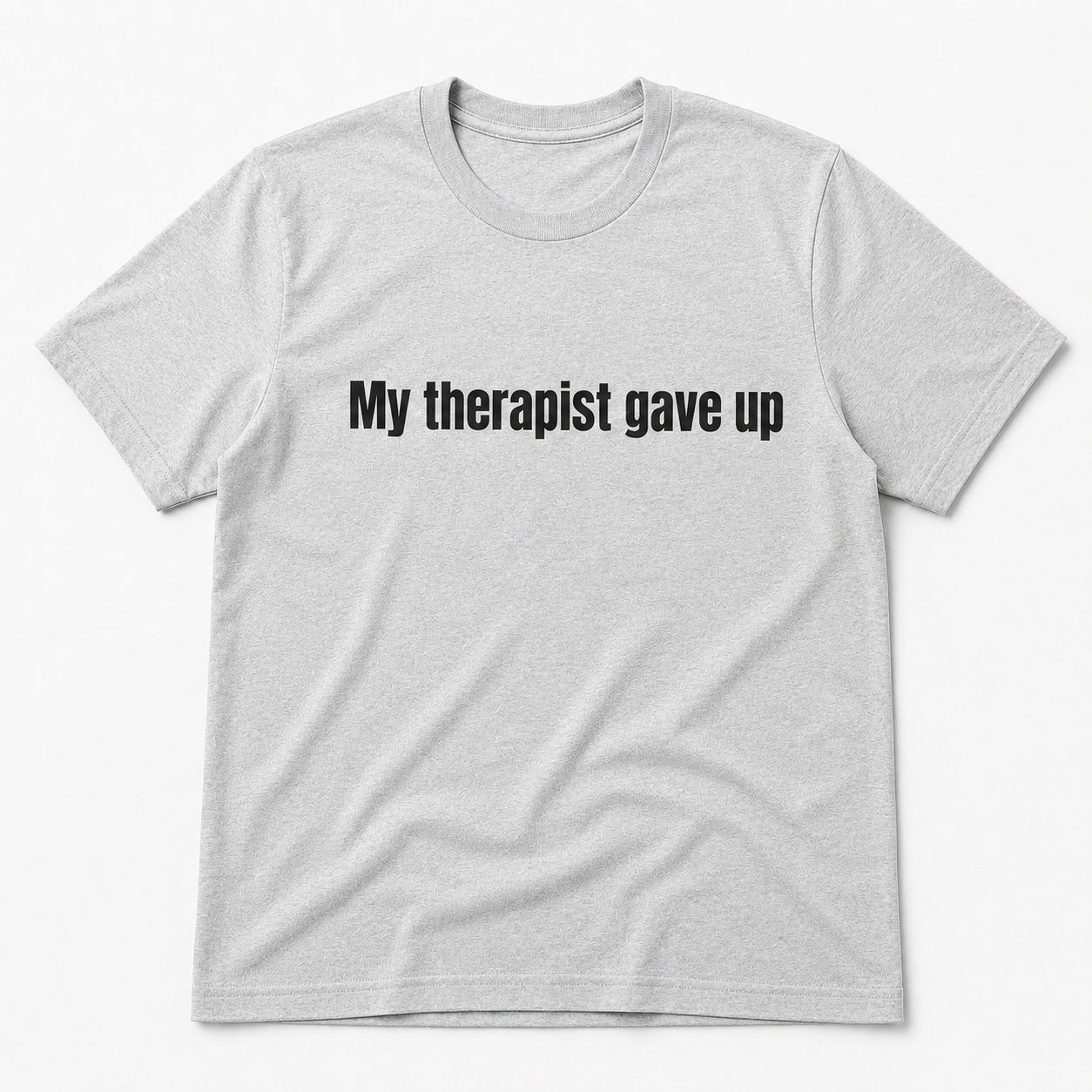 My Therapist Gave Up Shirt – Funny Dark Humor Graphic Tee