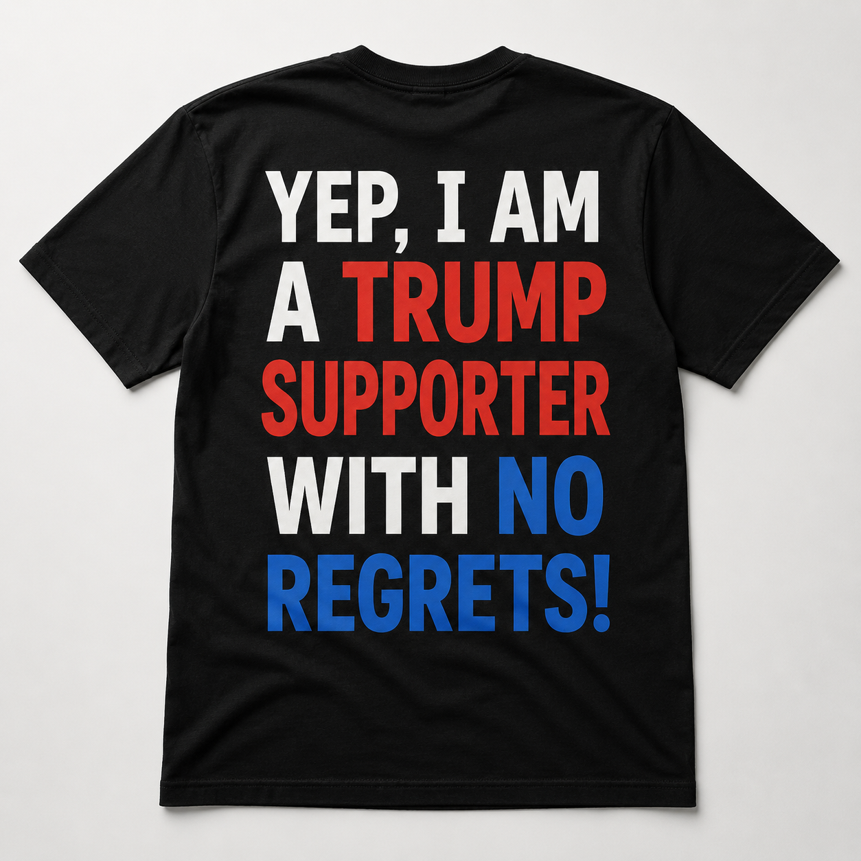 Yep, I Am a Trump Supporter With No Regrets Political T-Shirt