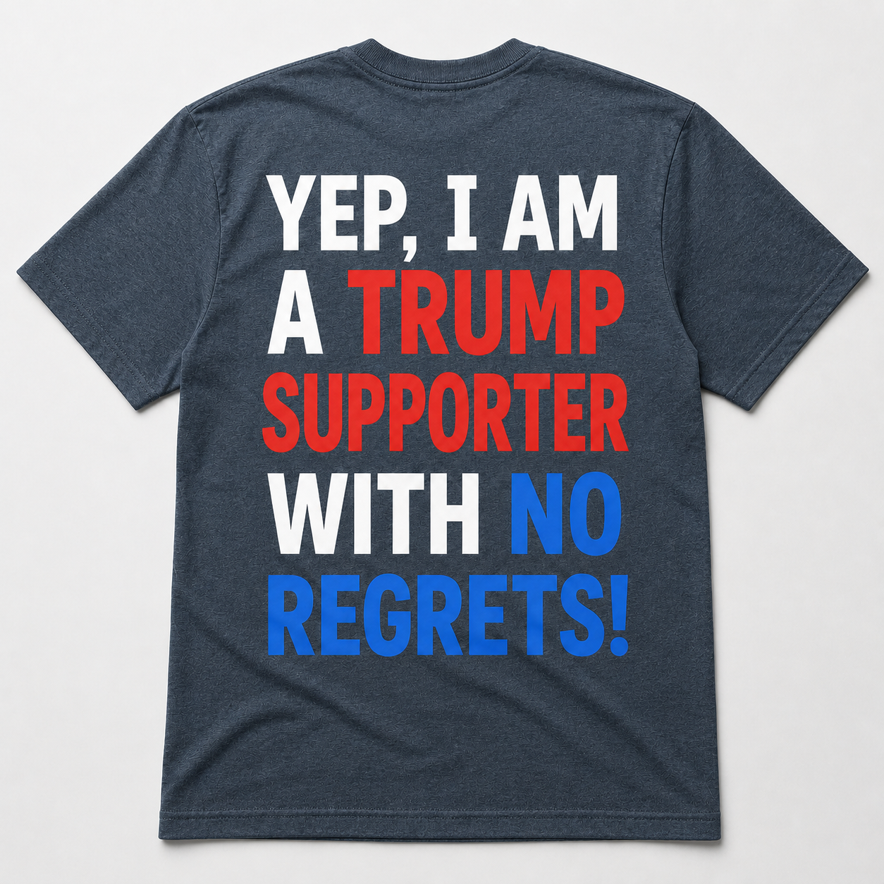 Yep, I Am a Trump Supporter With No Regrets Political T-Shirt
